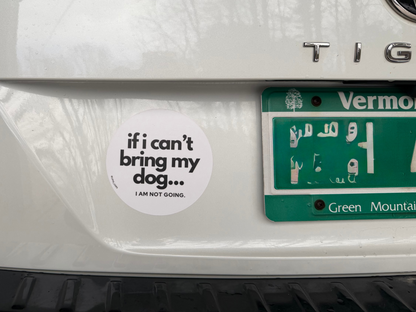 5" If I Can't Bring My Dog...